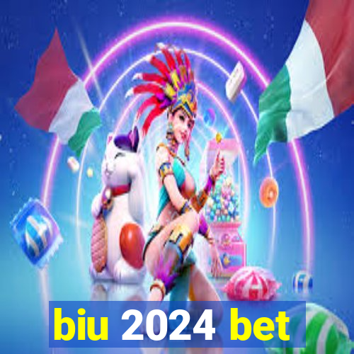 biu 2024 bet